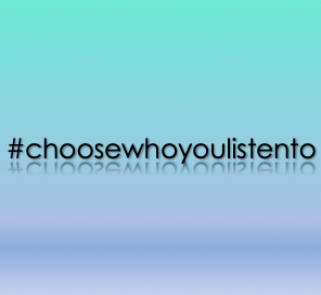 #choosewhoyoulistento